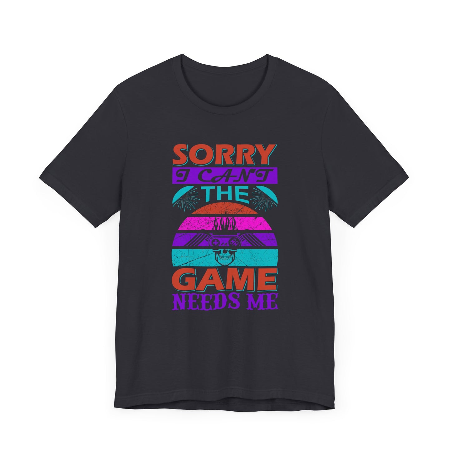 Sorry I Can't The Game Needs Me T-shirt, Game Lover Tshirt, Gaming Unisex Shirt, Gameboy Crewneck Shirt, Short Sleeve Tee, Gift for Him