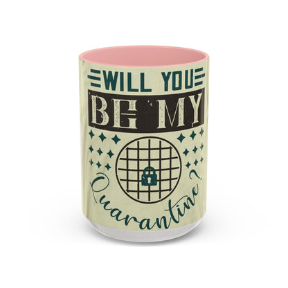 will you be my quarantine — Accent Mug 11/15oz