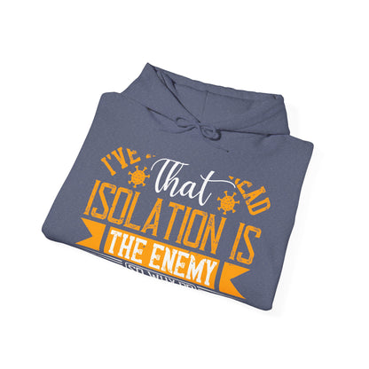 I've actually read that isolation is the enemy, so why do that to myself-01 — Unisex Heavy Blend Hoodie (G18500)