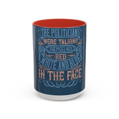 The politicians were talking themselves red, white and blue in the face — Accent Mug 11/15oz