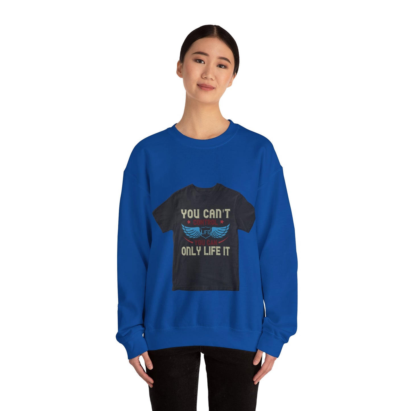 you can't control life you can only life it — Unisex Heavy Blend Crewneck (G18000)