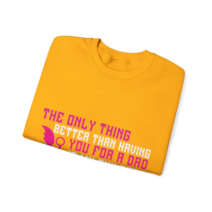 The only thing better than having you for a dad-01 — Unisex Heavy Blend Crewneck (G18000)