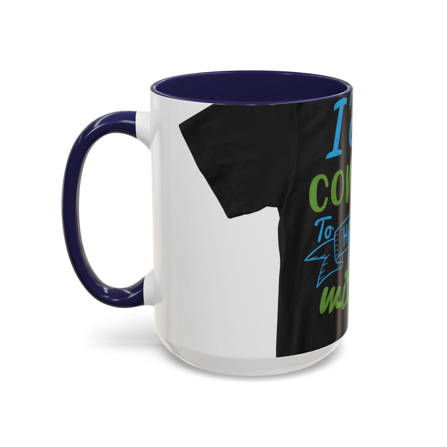 i canΓÇÖt continue to hang out with you — Accent Mug 11/15oz