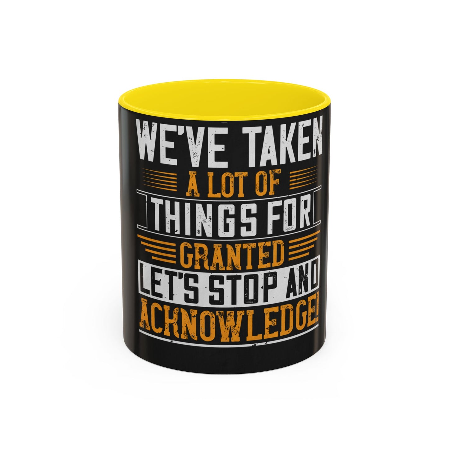 WeΓÇÖve taken a lot of things for granted. LetΓÇÖs stop and acknowledge — Accent Mug 11/15oz