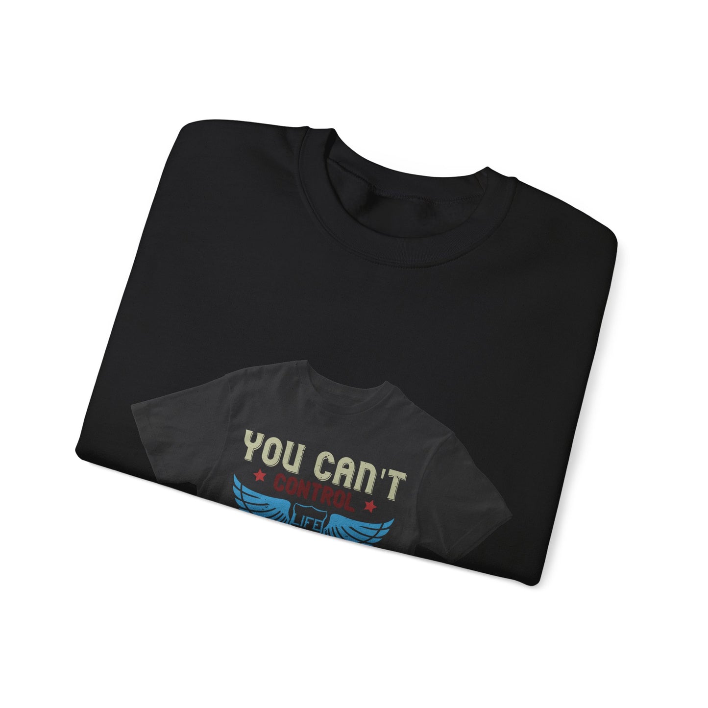 you can't control life you can only life it — Unisex Heavy Blend Crewneck (G18000)