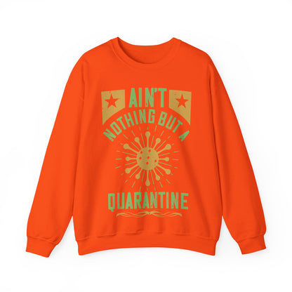 ain't nothing but a quarantine-01 — Unisex Heavy Blend Crewneck (G18000)
