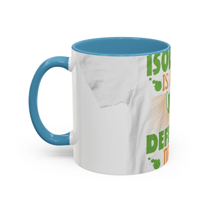 Isolation is a self-defeating dream — Accent Mug 11/15oz