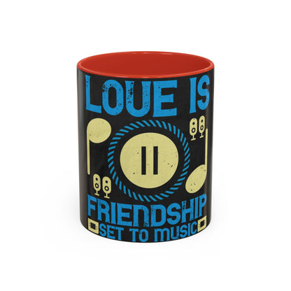 Love is friendship set to music — Accent Mug 11/15oz