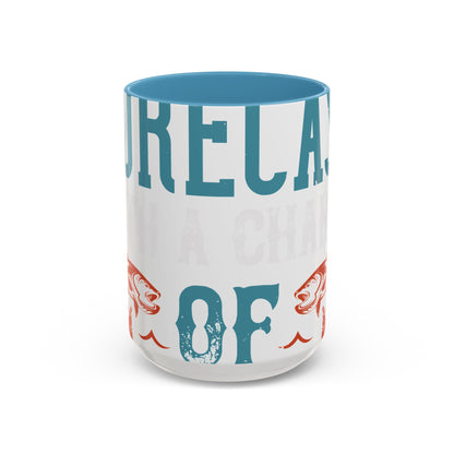 WEEKEND FORECAST WITH A CHANGE OF FISHING-01 — Accent Mug 11/15oz