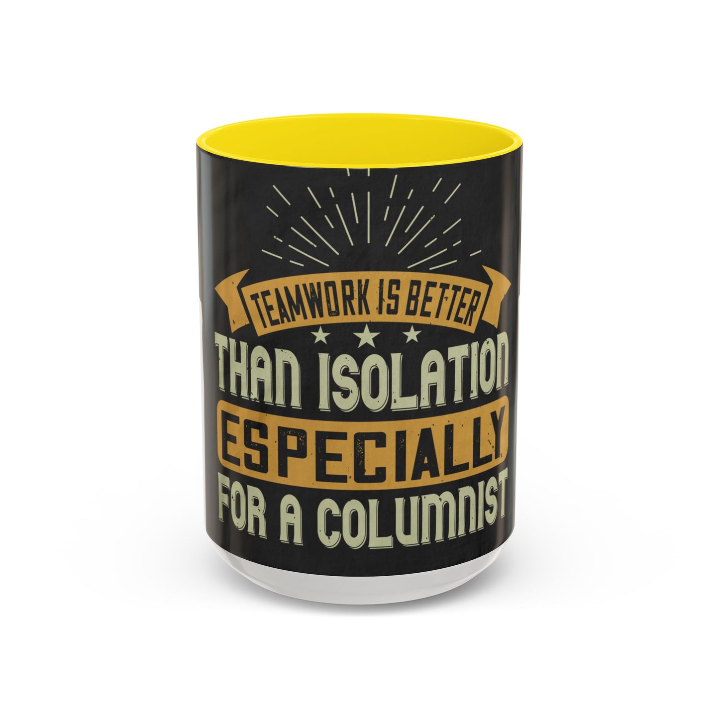 Teamwork is better than isolation, especially for a columnist — Accent Mug 11/15oz