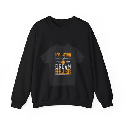 Isolation is a dream killer — Unisex Heavy Blend Crewneck (G18000)