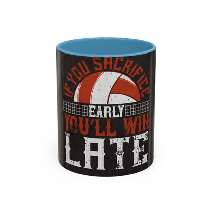 If you sacrifice early, youΓÇÖll win late-0 — Accent Mug 11/15oz