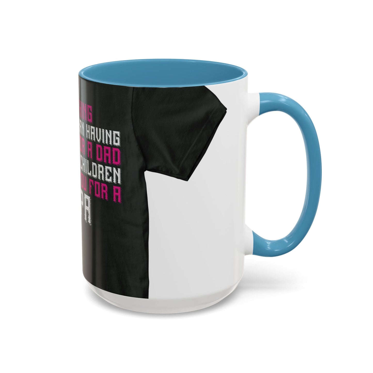 The only thing better than having you for a dad-02 — Accent Mug 11/15oz