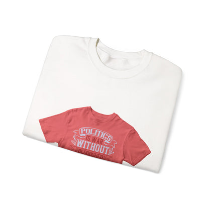 Politics is war without bloodshed, while war is politics with bloodshed — Unisex Heavy Blend Crewneck (G18000)