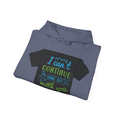 i canΓÇÖt continue to hang out with you — Unisex Heavy Blend Hoodie (G18500)