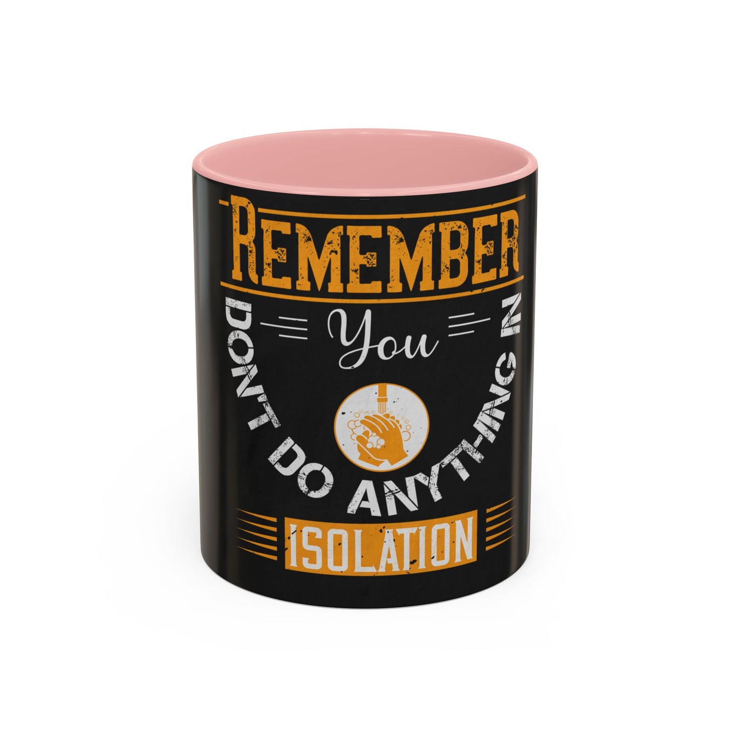 Remember you don't do anything in isolationn — Accent Mug 11/15oz