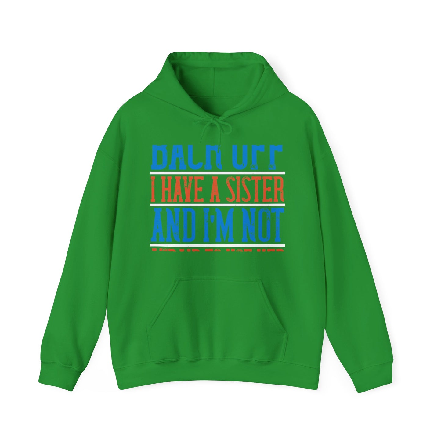 Back off. I have a sister and IΓÇÖm not afraid to use her-01 — Unisex Heavy Blend Hoodie (G18500)