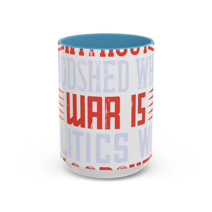 Politics is war without bloodshed while war is politics with bloodshed-01 — Accent Mug 11/15oz