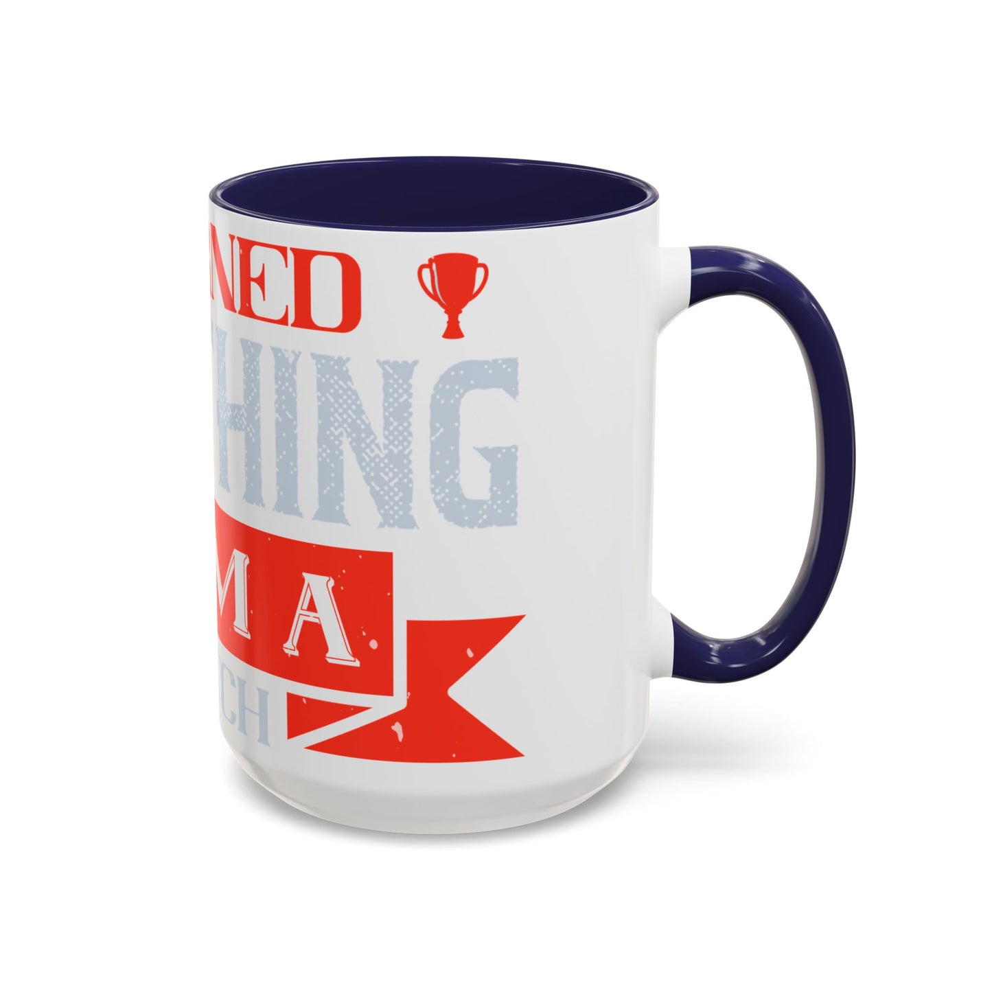 I never learned anything from a match that I won-01 — Accent Mug 11/15oz