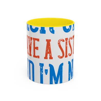Back off. I have a sister and IΓÇÖm not afraid to use her-01 — Accent Mug 11/15oz