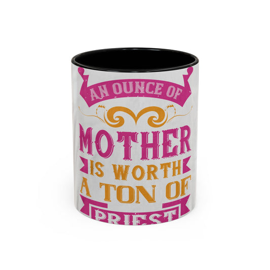 An ounce of mother is worth a ton of priest — Accent Mug 11/15oz