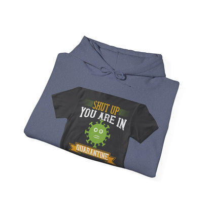 shut up you are in  quarantine — Unisex Heavy Blend Hoodie (G18500)