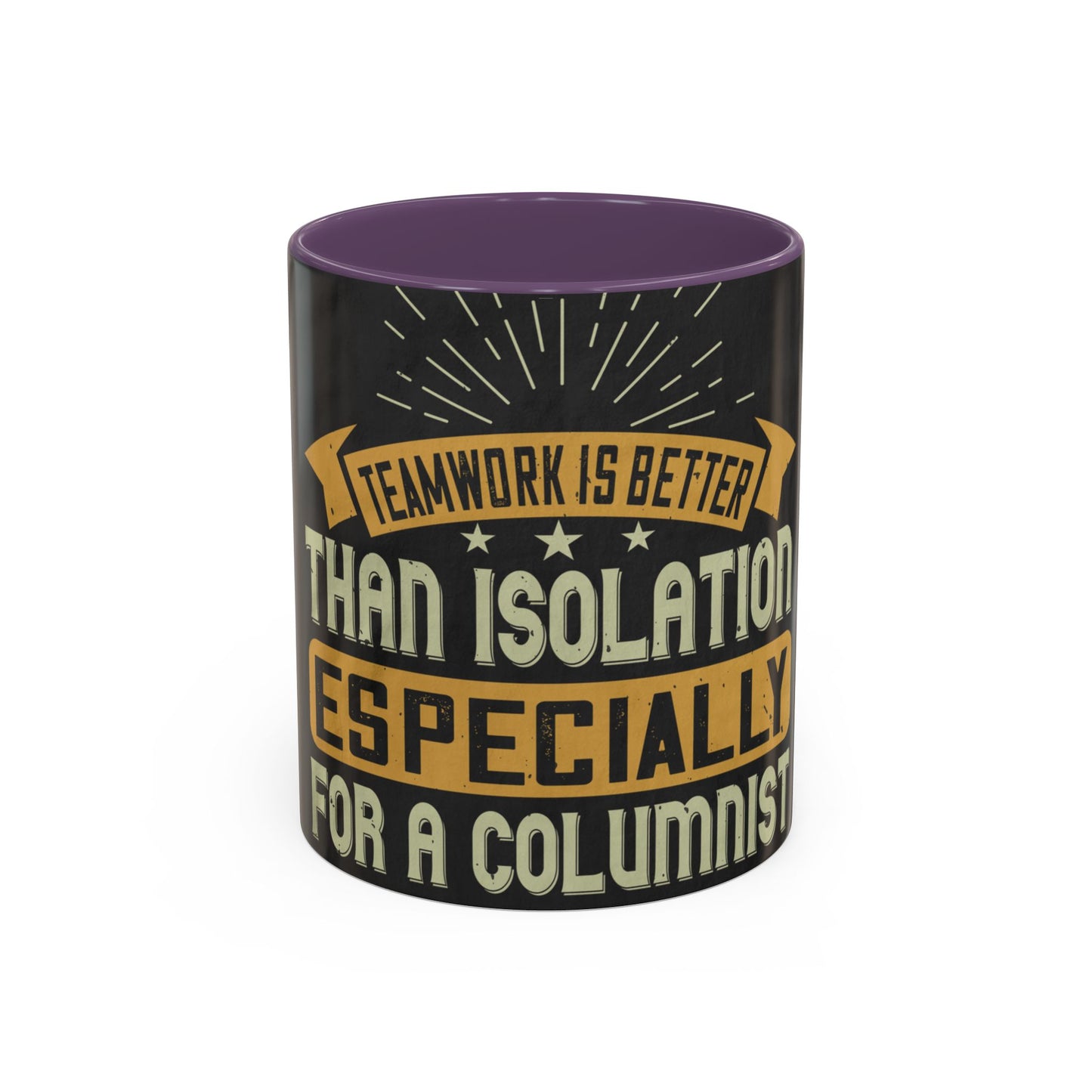 Teamwork is better than isolation, especially for a columnist — Accent Mug 11/15oz