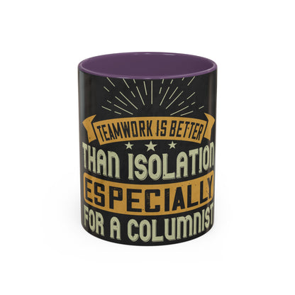 Teamwork is better than isolation, especially for a columnist — Accent Mug 11/15oz