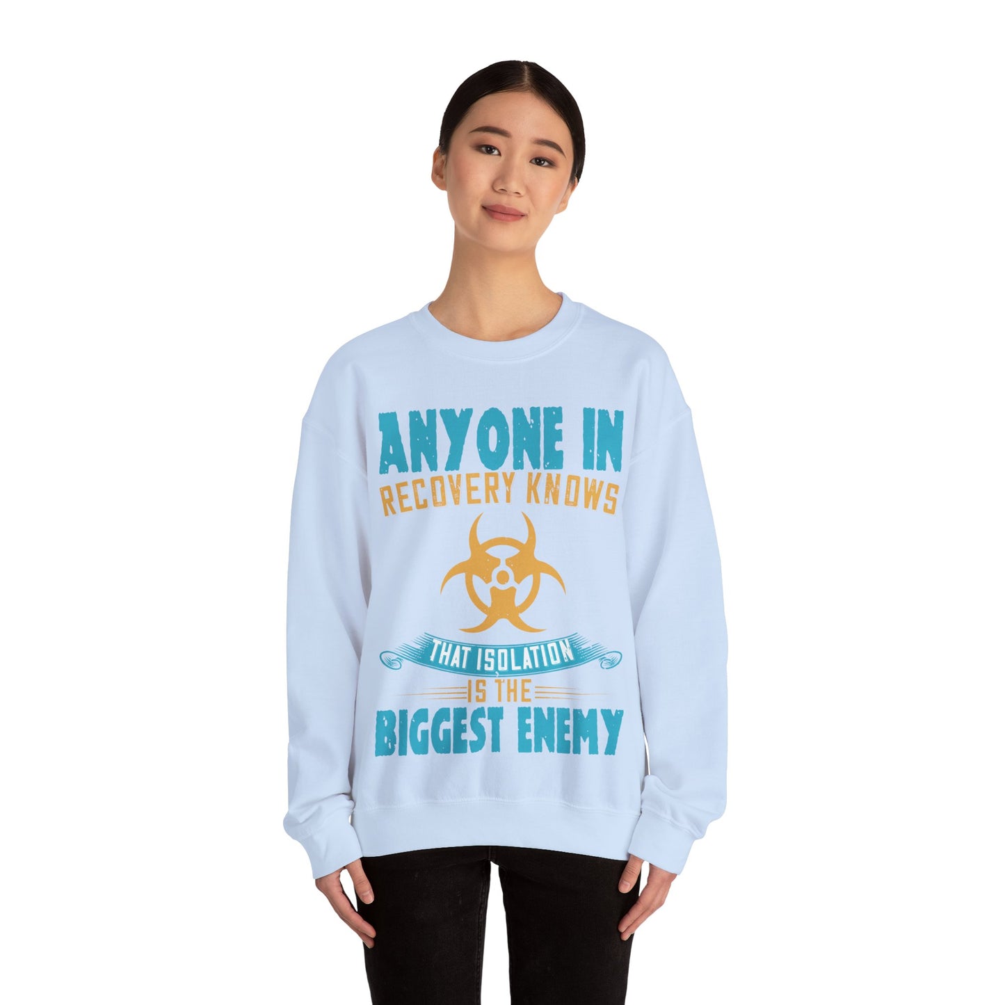 Anyone in recovery knows that isolation is the biggest enemy-01 — Unisex Heavy Blend Crewneck (G18000)