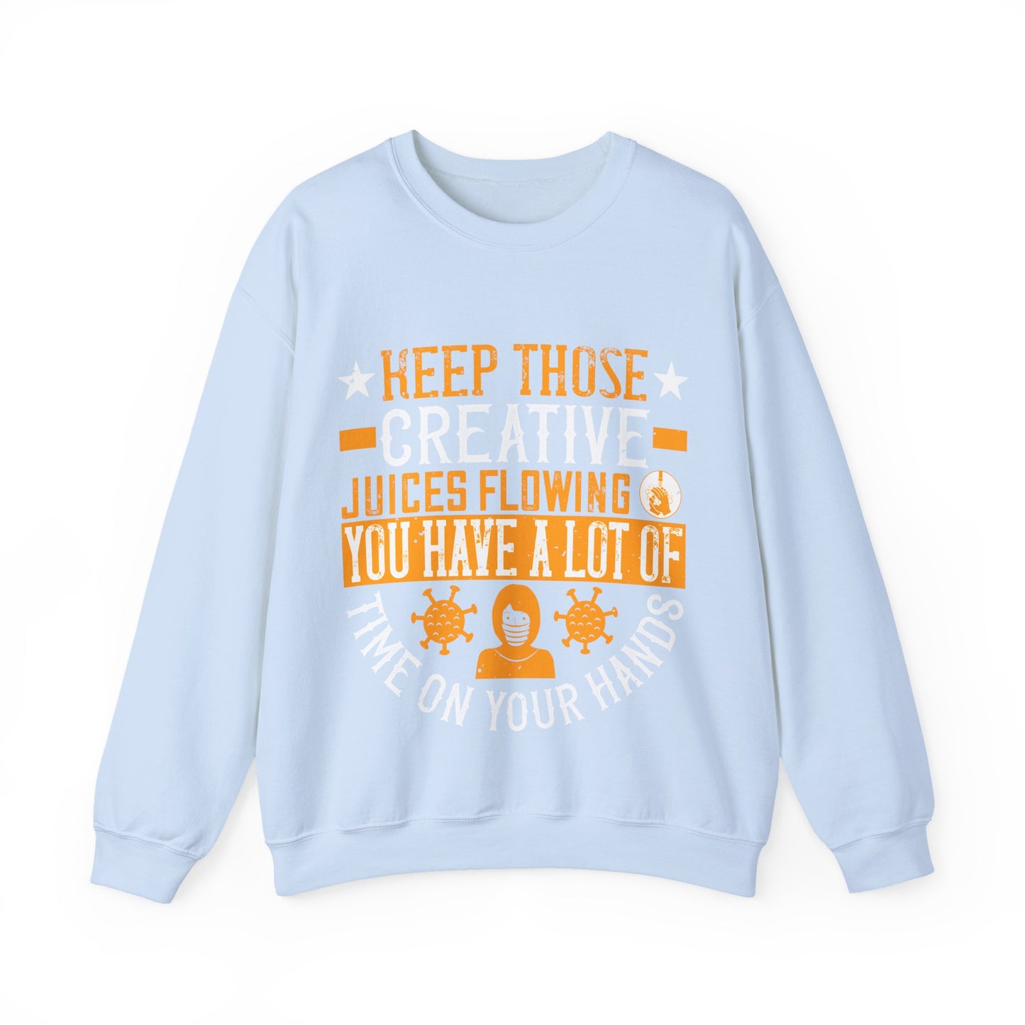 Keep those creative juices flowing. You have a lot of time on your hands!-01 — Unisex Heavy Blend Crewneck (G18000)