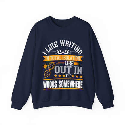 I like writing in total isolation like out in the woods somewhere-01 — Unisex Heavy Blend Crewneck (G18000)