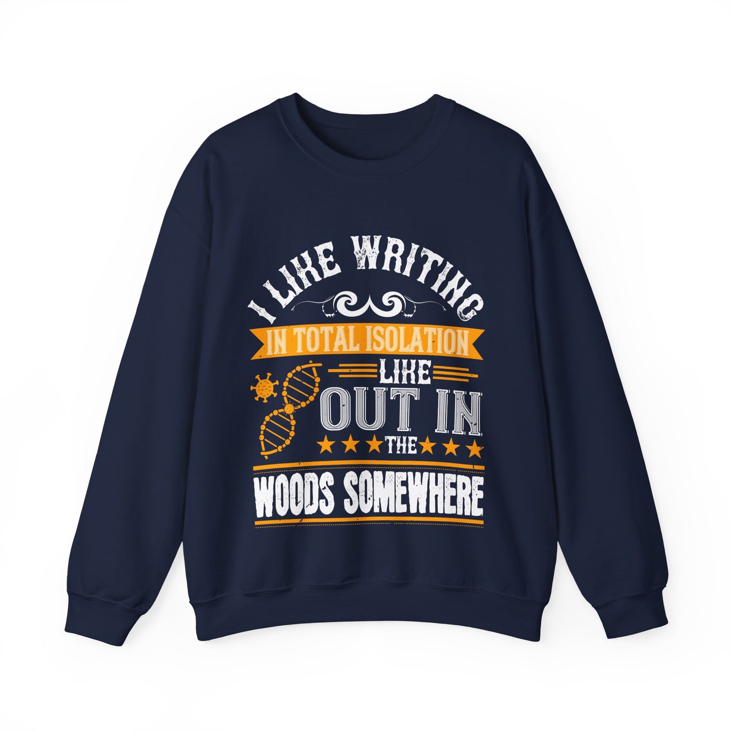 I like writing in total isolation like out in the woods somewhere-01 — Unisex Heavy Blend Crewneck (G18000)