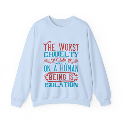 The worst cruelty that can be inflicted on a human being is isolation-01 — Unisex Heavy Blend Crewneck (G18000)