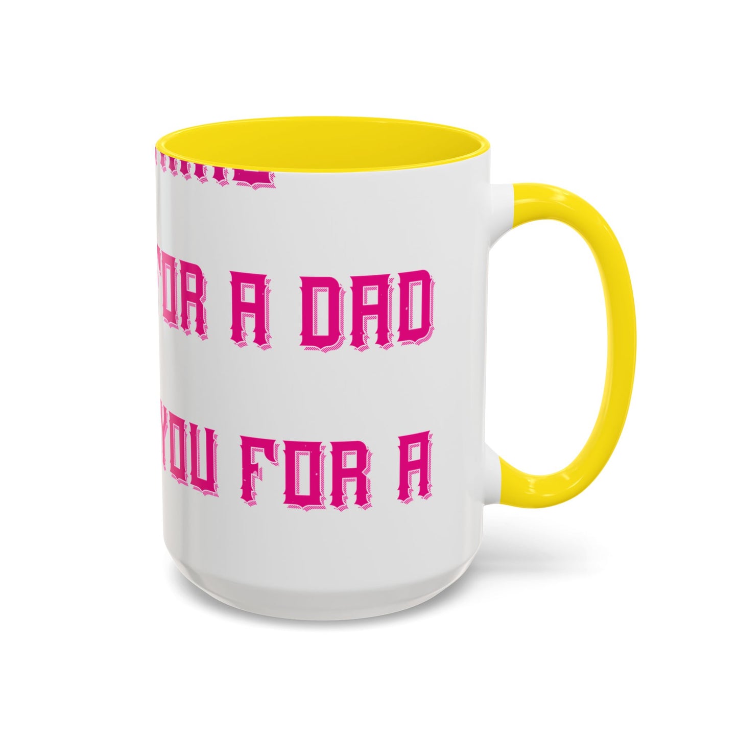 The only thing better than having you for a dad-01 — Accent Mug 11/15oz