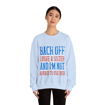 Back off. I have a sister and IΓÇÖm not afraid to use her-01 — Unisex Heavy Blend Crewneck (G18000)