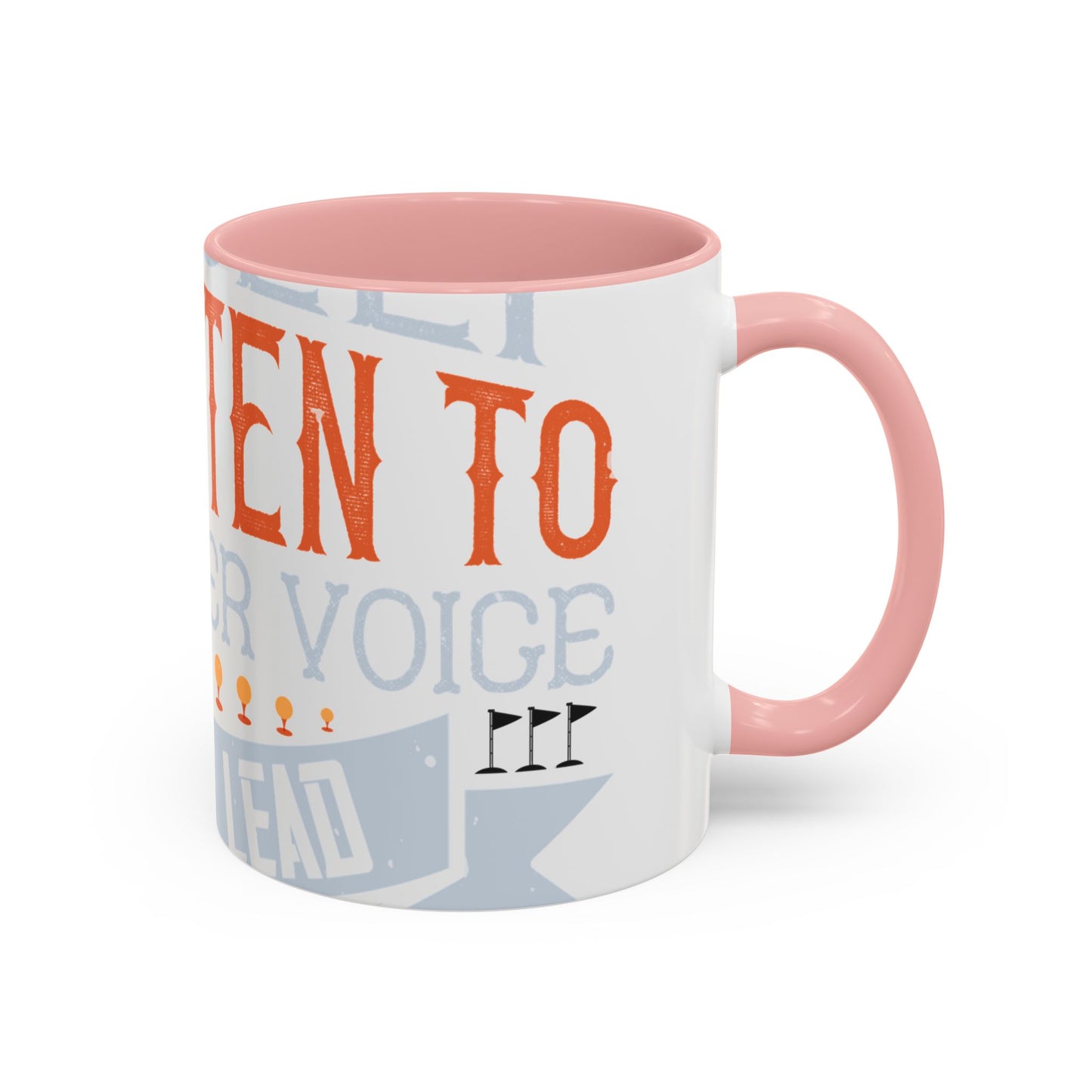 Stay true to yourself and listen to your inner voice. It will lead you to your dream-01 — Accent Mug 11/15oz