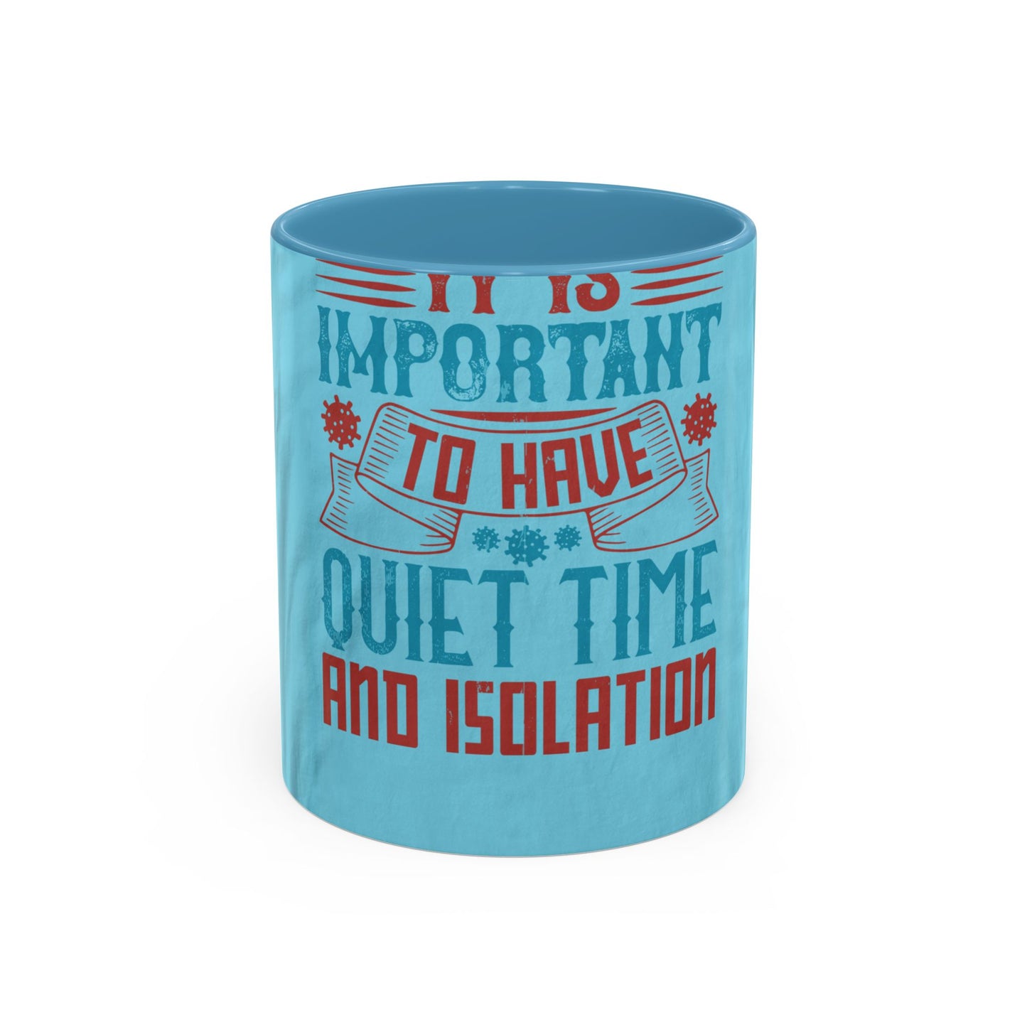 It's important to have quiet time and isolation — Accent Mug 11/15oz
