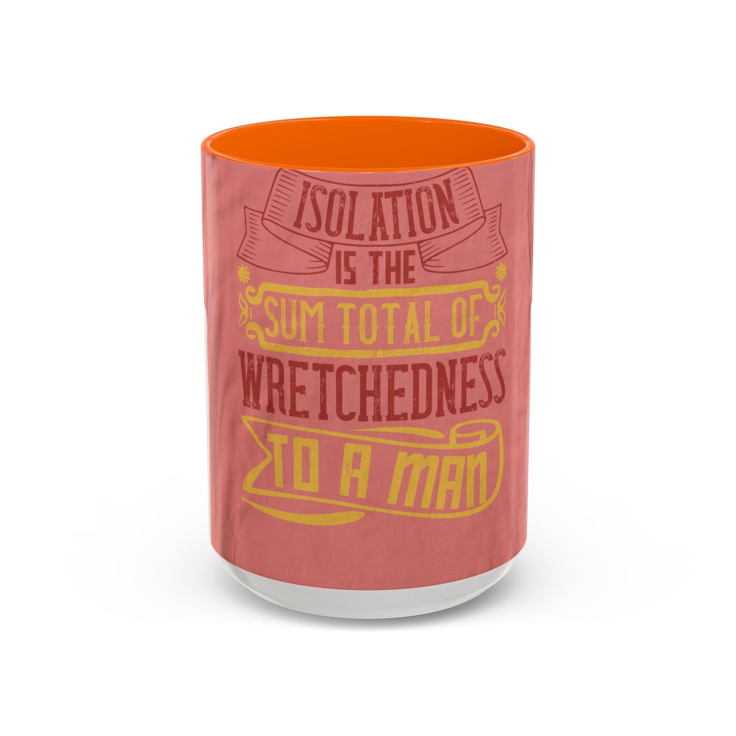 Isolation is the sum total of wretchedness to a man — Accent Mug 11/15oz