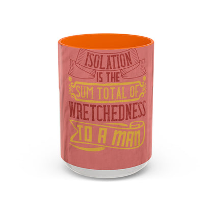 Isolation is the sum total of wretchedness to a man — Accent Mug 11/15oz