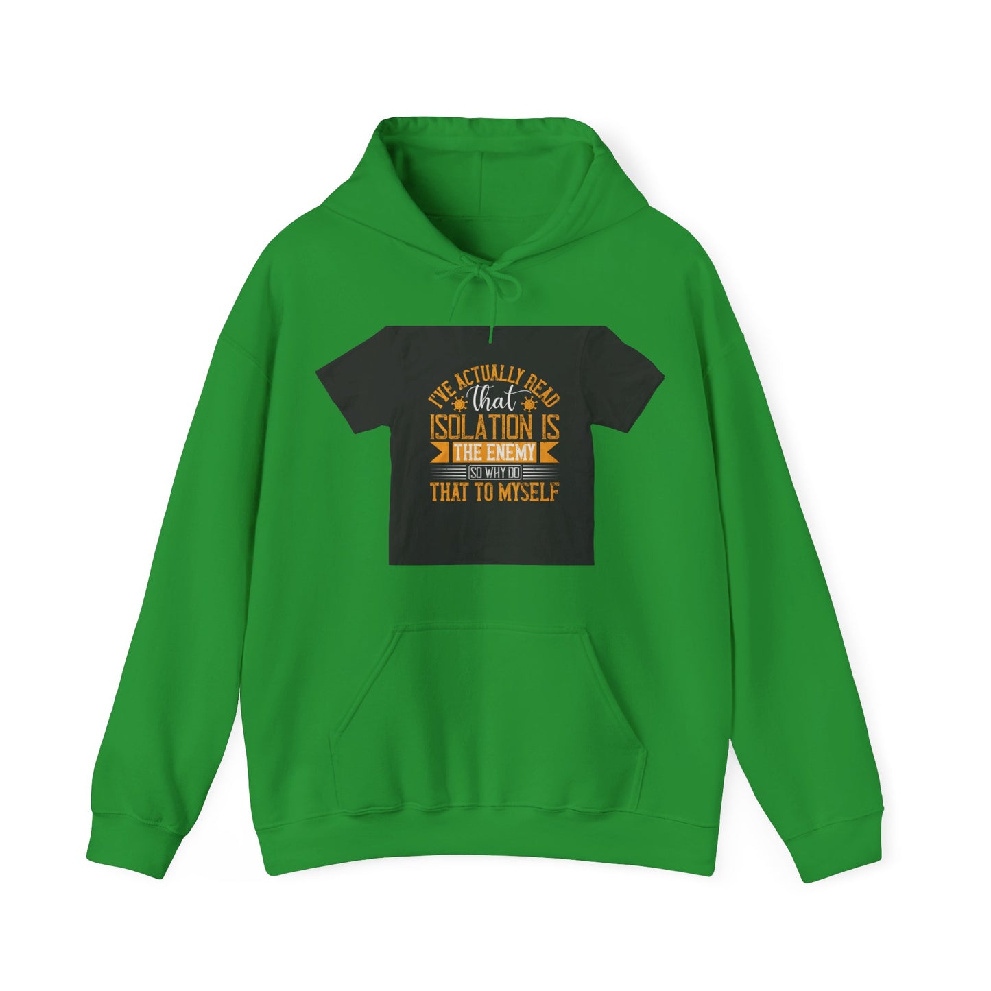 I've actually read that isolation is the enemy, so why do that to myself — Unisex Heavy Blend Hoodie (G18500)