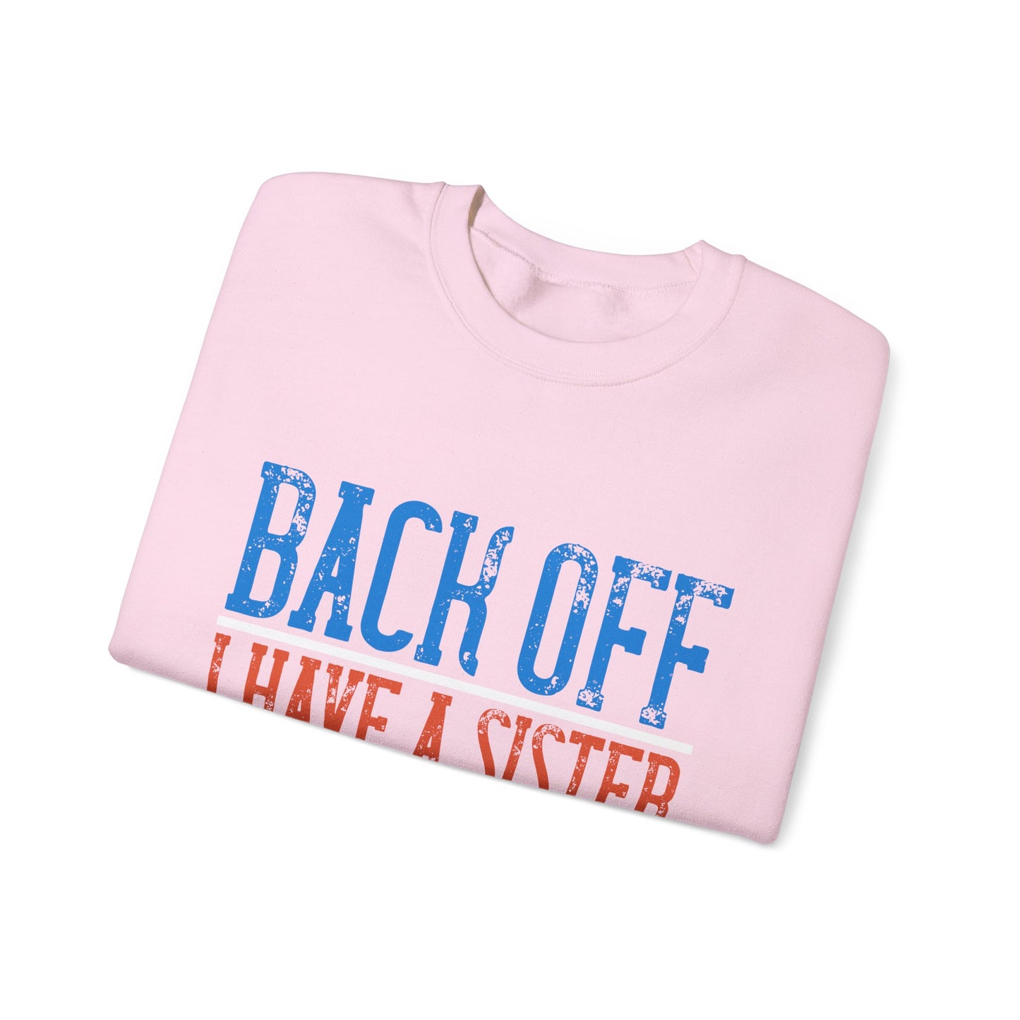 Back off. I have a sister and IΓÇÖm not afraid to use her-01 — Unisex Heavy Blend Crewneck (G18000)
