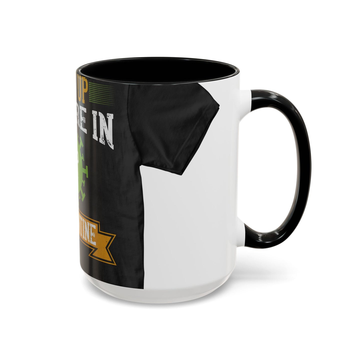 shut up you are in  quarantine — Accent Mug 11/15oz