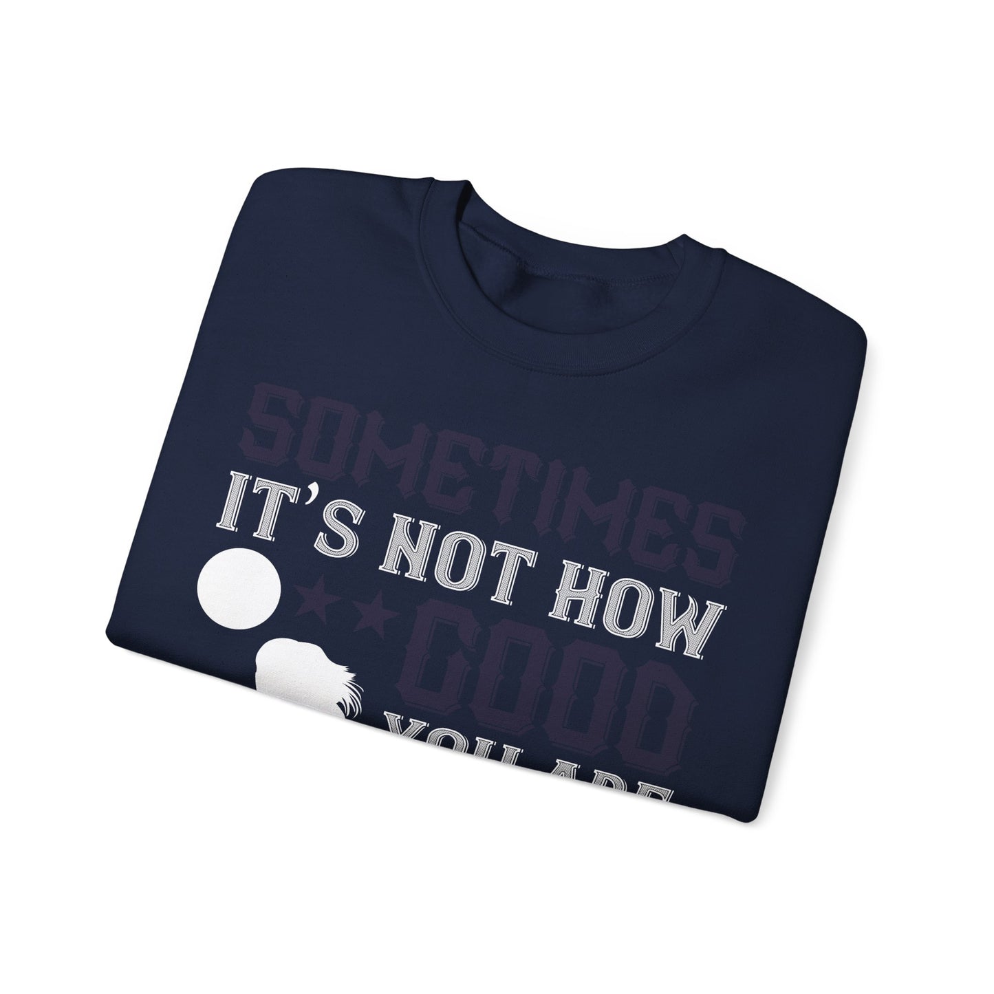 Sometimes itΓÇÖs not how good you are, but how bad you want it-01 — Unisex Heavy Blend Crewneck (G18000)