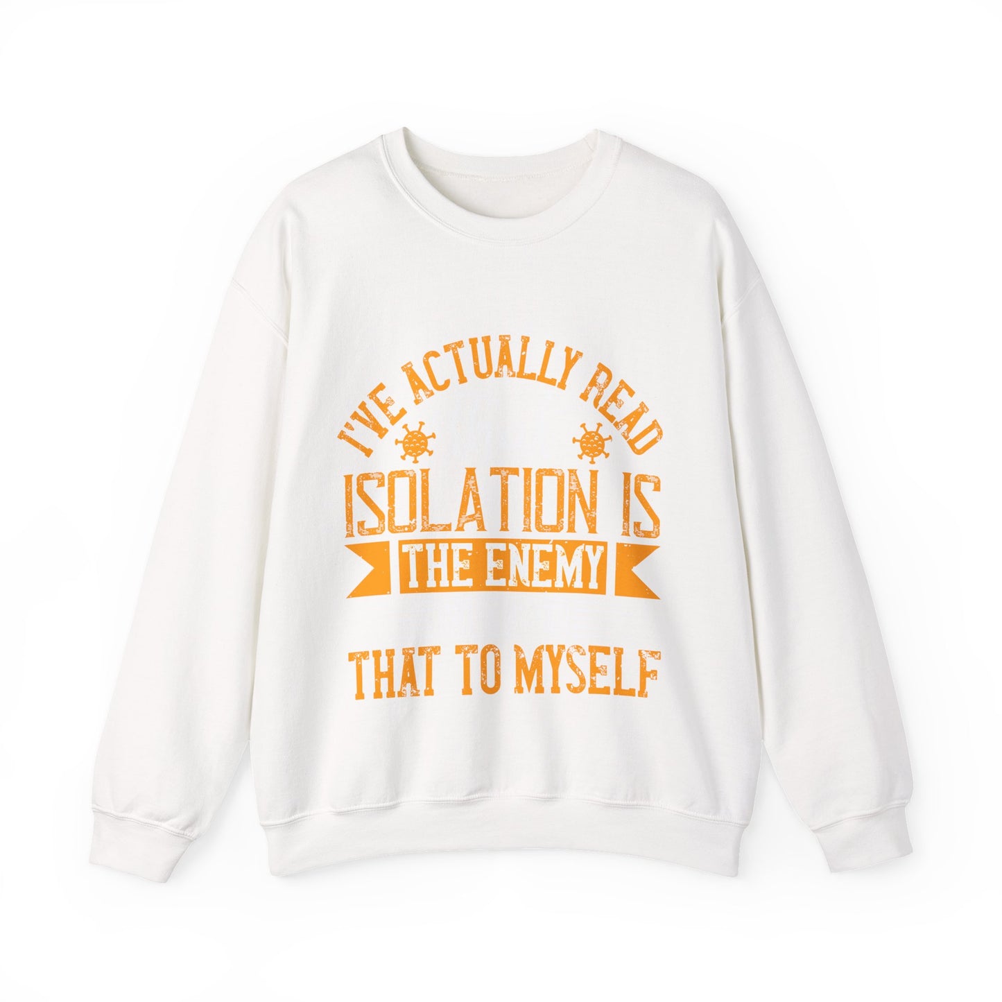 I've actually read that isolation is the enemy, so why do that to myself-01 — Unisex Heavy Blend Crewneck (G18000)