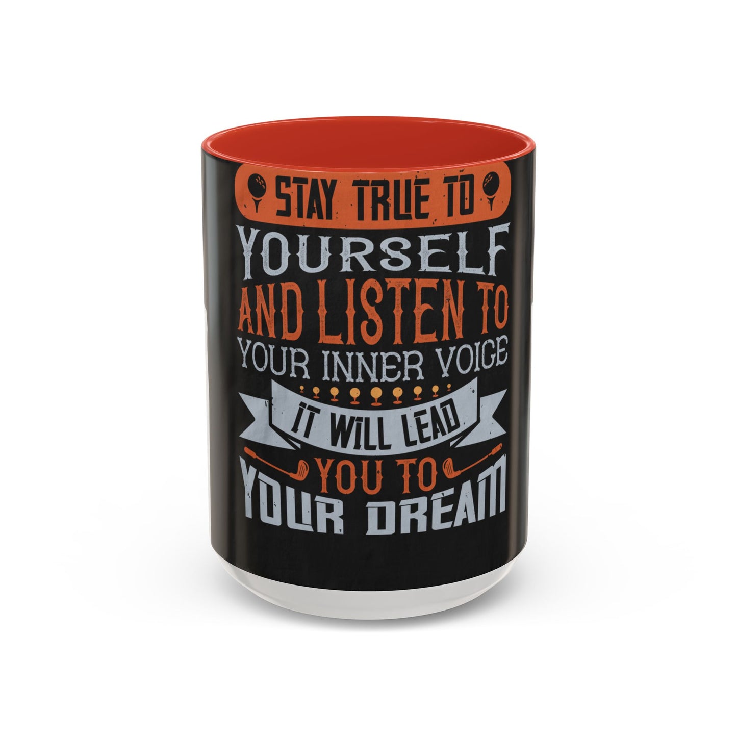 Stay true to yourself and listen to your inner voice. It will lead you to your dream — Accent Mug 11/15oz