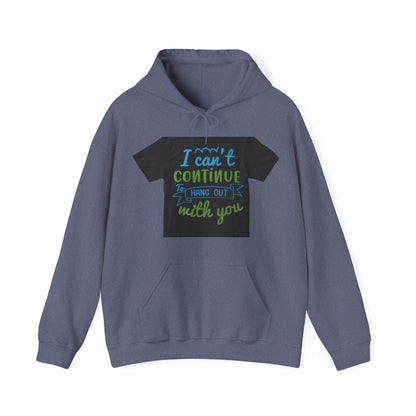 i canΓÇÖt continue to hang out with you — Unisex Heavy Blend Hoodie (G18500)