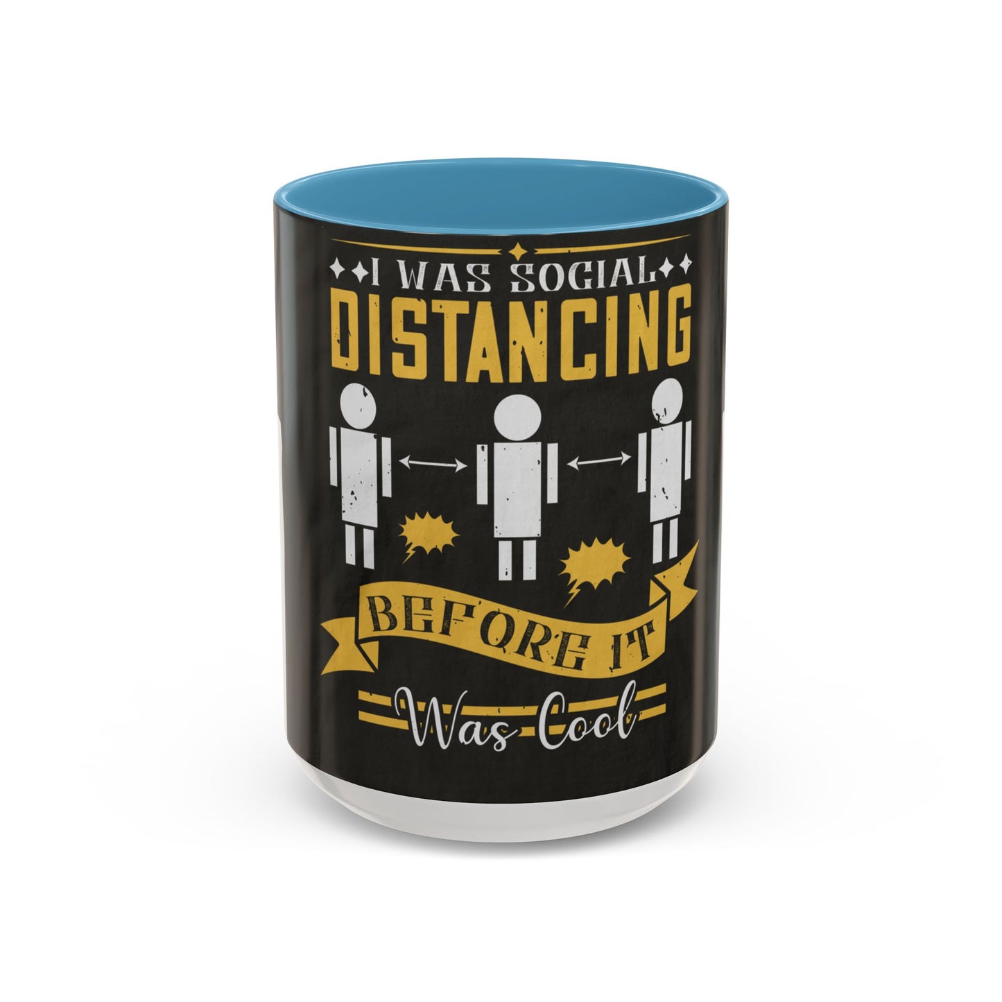 I was social distancing before it was coo — Accent Mug 11/15oz