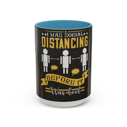 I was social distancing before it was coo — Accent Mug 11/15oz
