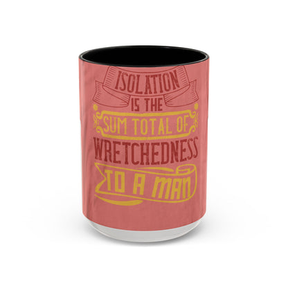 Isolation is the sum total of wretchedness to a man — Accent Mug 11/15oz