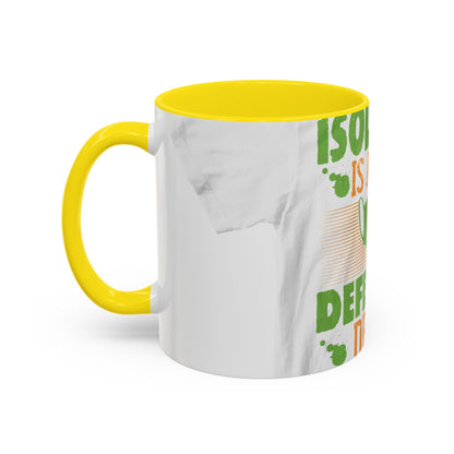 Isolation is a self-defeating dream — Accent Mug 11/15oz